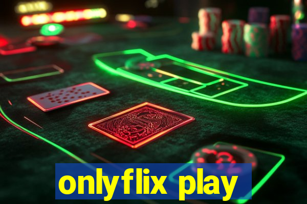 onlyflix play